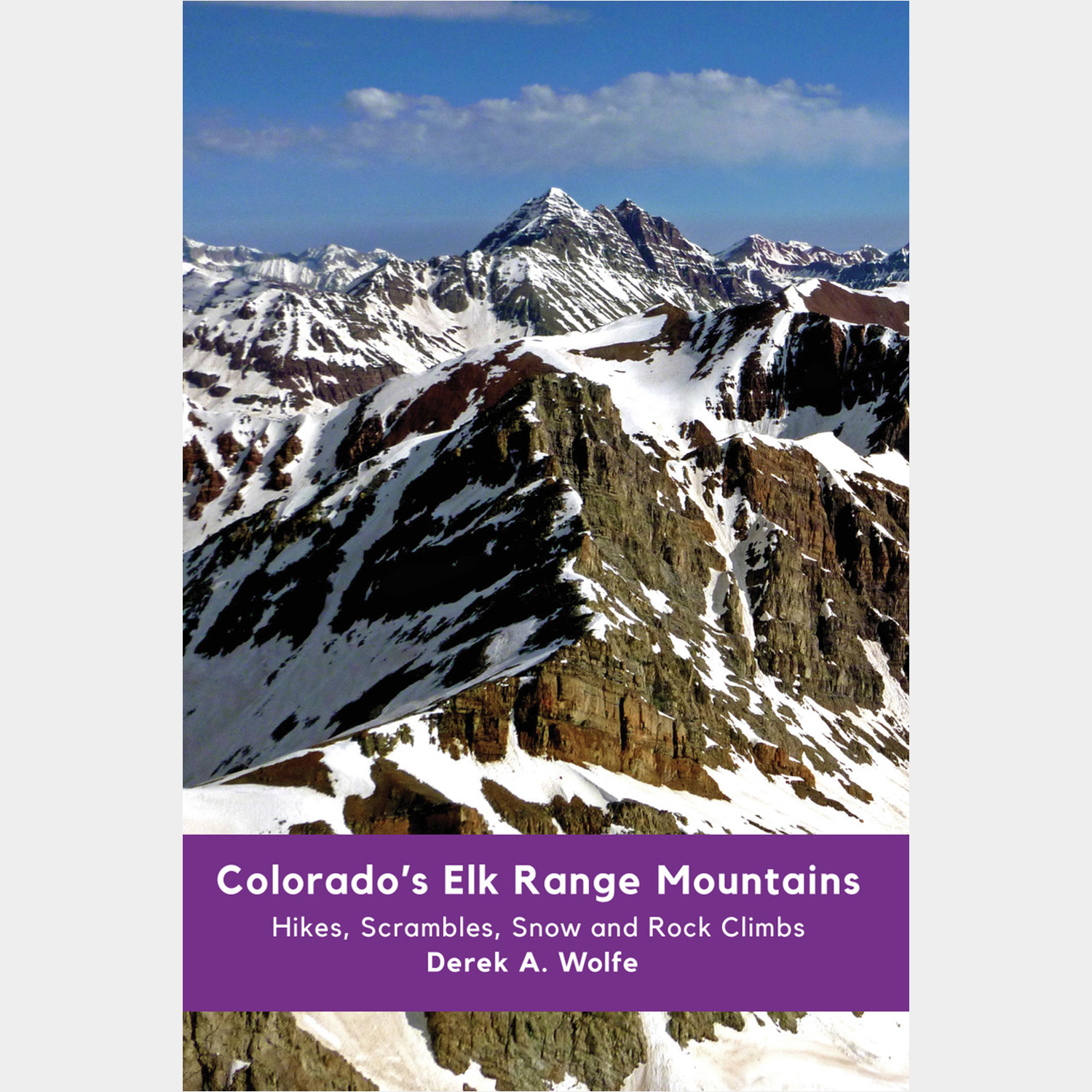 Colorado's Elk Range Mountains : Hikes, Scrambles, Snow and Rock Climbs