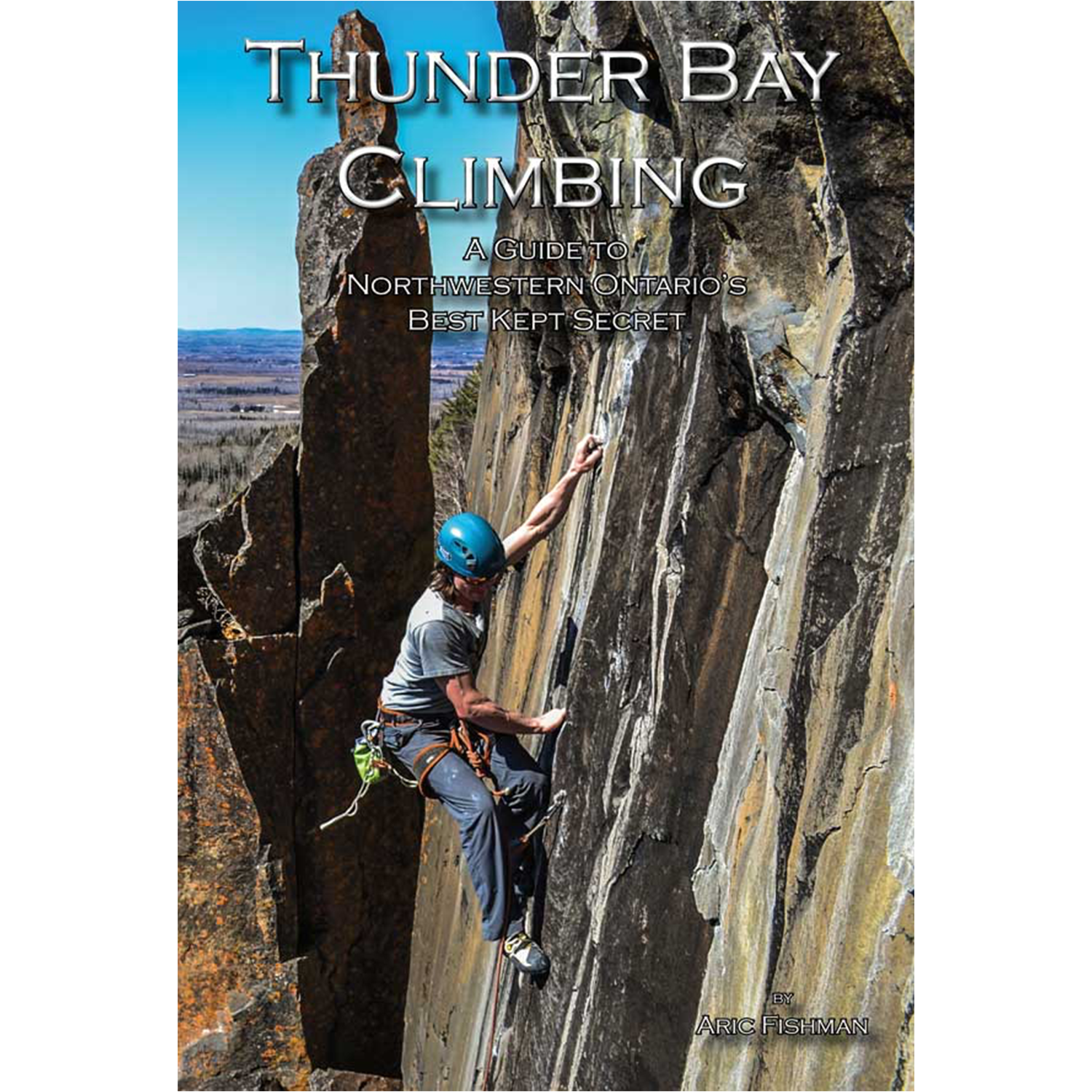 Thunder Bay Climbing: A Guide To Northwestern Ontario’s Best Kept Secret