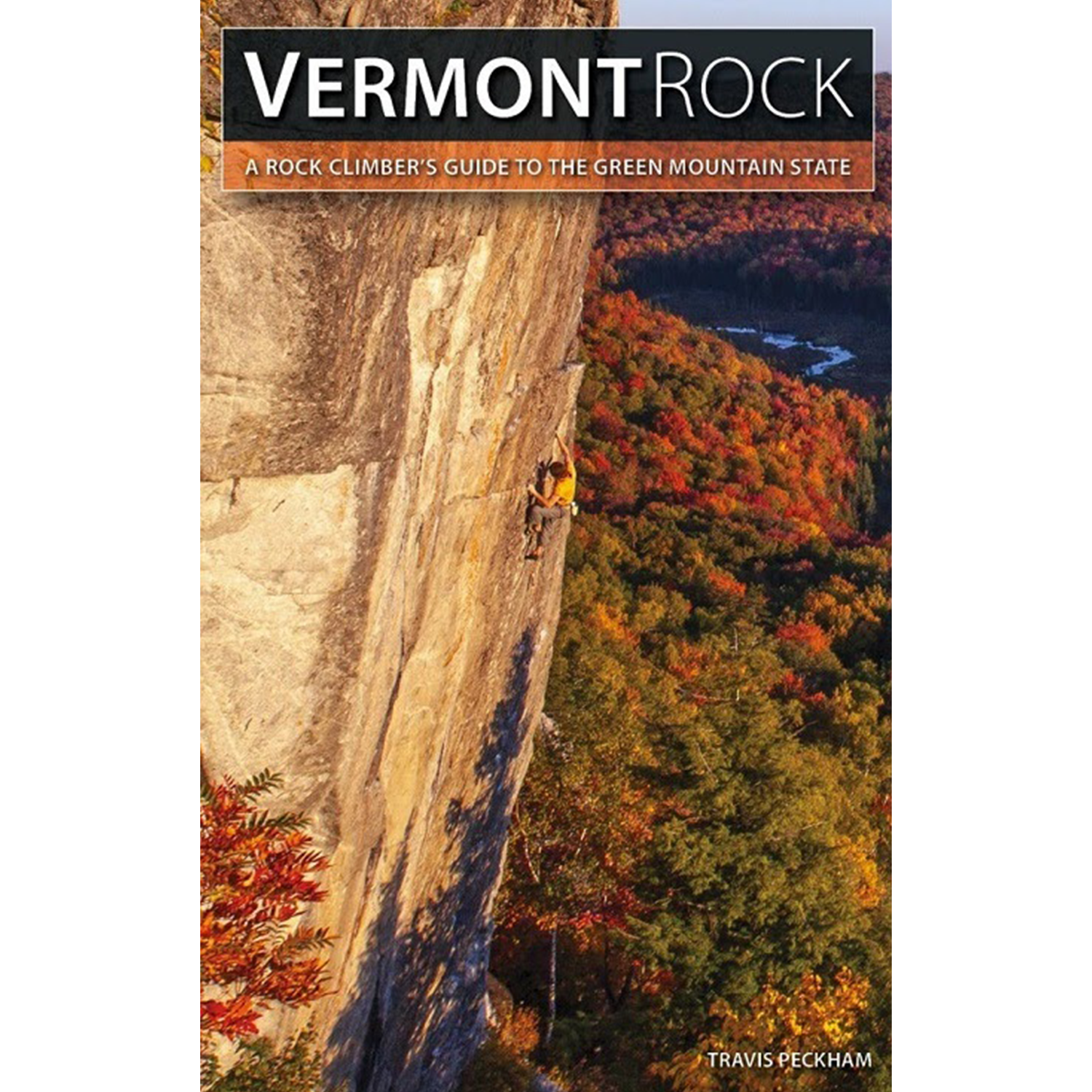 Vermont Rock : A Rock Climber's Guide to the Green Mountain State